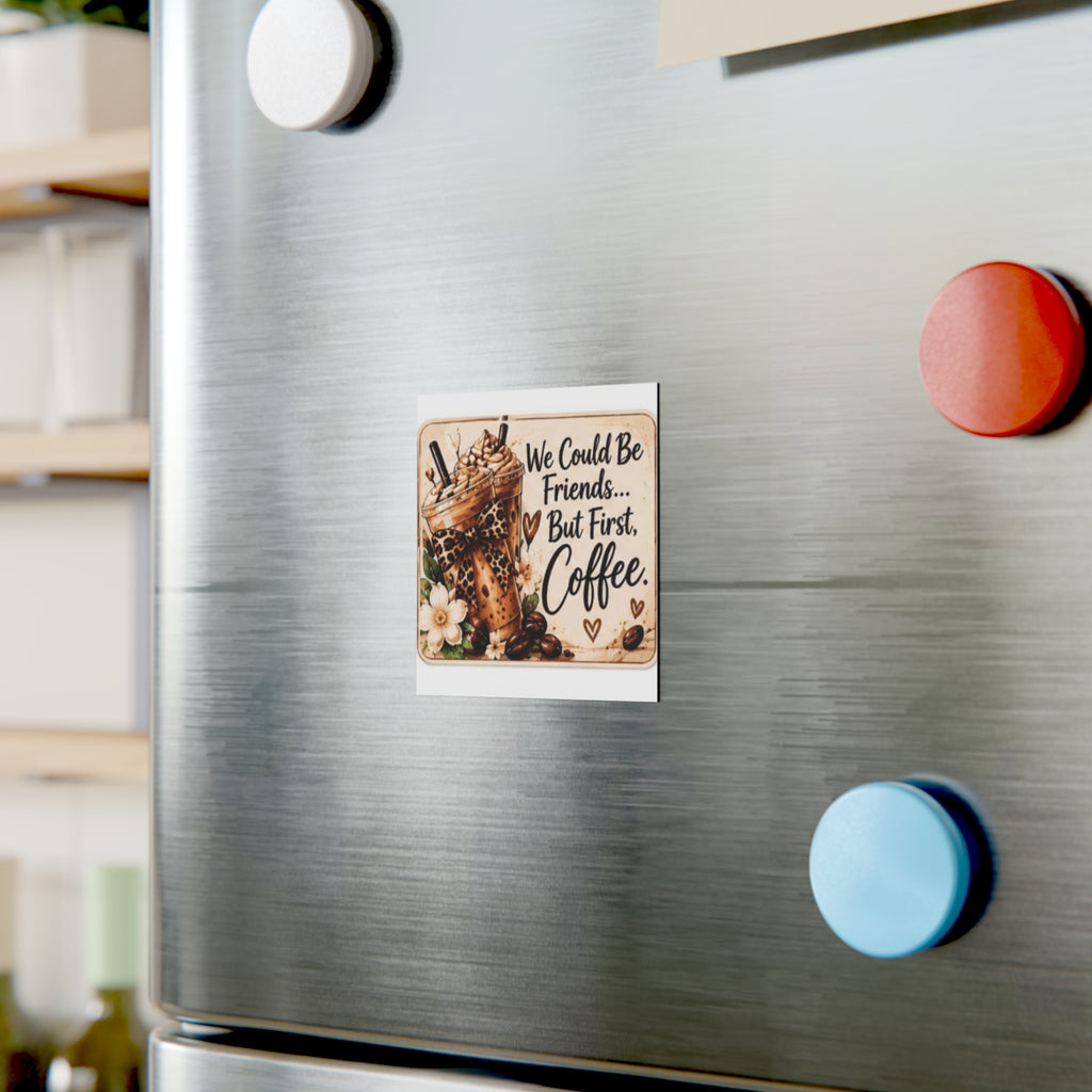 We Could Be Friends But First Coffee Square Magnet