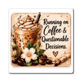 Coffee Magnet — “Running on Coffee & Questionable Decisions” Refrigerator Magnet