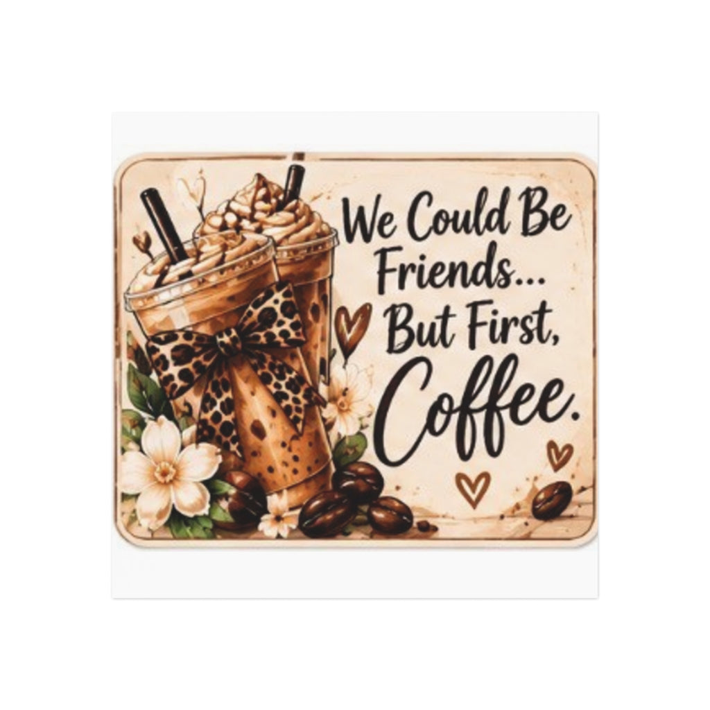We Could Be Friends But First Coffee Square Magnet